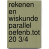 Rekenen en wiskunde parallel oefenb.tot 20 3/4 door Onbekend