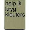 Help ik kryg kleuters by Noever Bakker