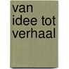 Van idee tot verhaal by Groen