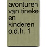 Avonturen van tineke en kinderen o.d.h. 1 door Bert Bouman