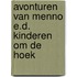 Avonturen van menno e.d. kinderen om de hoek