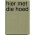 Hier met die hoed