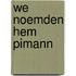 We noemden hem Pimann