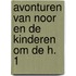 Avonturen van noor en de kinderen om de h. 1