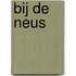 Bij de neus