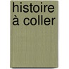 Histoire à coller door Onbekend