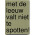 Met de leeuw valt niet te spotten!