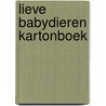 Lieve babydieren kartonboek  by Unknown