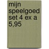 Mijn speelgoed set 4 ex a 5,95 door Onbekend