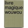 Livre magique Wouwou door Onbekend