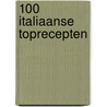 100 Italiaanse toprecepten door Onbekend