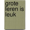 Grote leren is leuk by Unknown