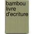 Bambou livre d'ecriture
