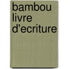 Bambou livre d'ecriture door Onbekend
