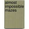 Almost impossible mazes door Onbekend
