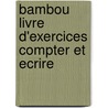 Bambou livre d'exercices compter et ecrire door Onbekend