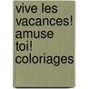 Vive les vacances! Amuse toi! coloriages door Onbekend