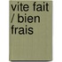 Vite fait / Bien frais