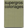 Supergros coloriages by Unknown