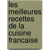 Les meilleures recettes de la Cuisine Francaise by Unknown