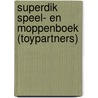 Superdik speel- en moppenboek (Toypartners) by Unknown