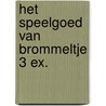 Het speelgoed van Brommeltje 3 ex. by Unknown