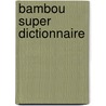 Bambou super dictionnaire door Onbekend