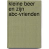 Kleine Beer en zijn ABC-vrienden by Unknown