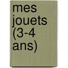 Mes jouets (3-4 ans) by Unknown