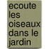 Ecoute les oiseaux dans le jardin