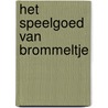 Het speelgoed van Brommeltje door Onbekend