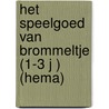 Het speelgoed van Brommeltje (1-3 J ) (Hema) door Onbekend