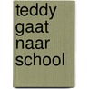 Teddy gaat naar school by M. Spurgeon