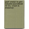 Gaaf! Onwijs! Te gek! Vakantie puzzelboek 10-12 j. Vroom & Dreesman door Onbekend