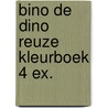 Bino de dino reuze kleurboek 4 ex. door Onbekend
