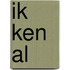 Ik ken al