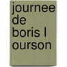 Journee de boris l ourson door Onbekend