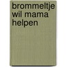 Brommeltje wil mama helpen door A. Leblanc