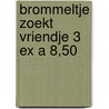 Brommeltje zoekt vriendje 3 ex a 8,50 by Maurice Le Blanc