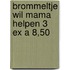 Brommeltje wil mama helpen 3 ex a 8,50