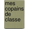 Mes copains de classe door Onbekend