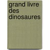 Grand livre des dinosaures door Onbekend