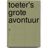 Toeter's grote avontuur . by Badelt