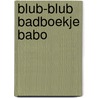 Blub-blub badboekje babo door Onbekend