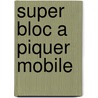 Super bloc a piquer mobile door Onbekend