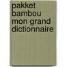 Pakket bambou mon grand dictionnaire door Onbekend