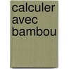 Calculer avec bambou door Onbekend