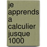 Je apprends a calculier jusque 1000 door Onbekend