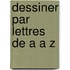Dessiner par lettres de a a z