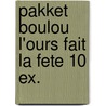 Pakket boulou l'ours fait la fete 10 ex. by Unknown